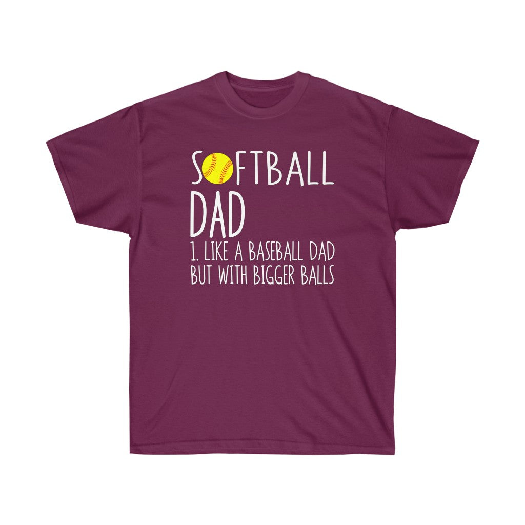 SOFTBALL DAD BIGGER BALLS Ultra Cotton Tee- front only