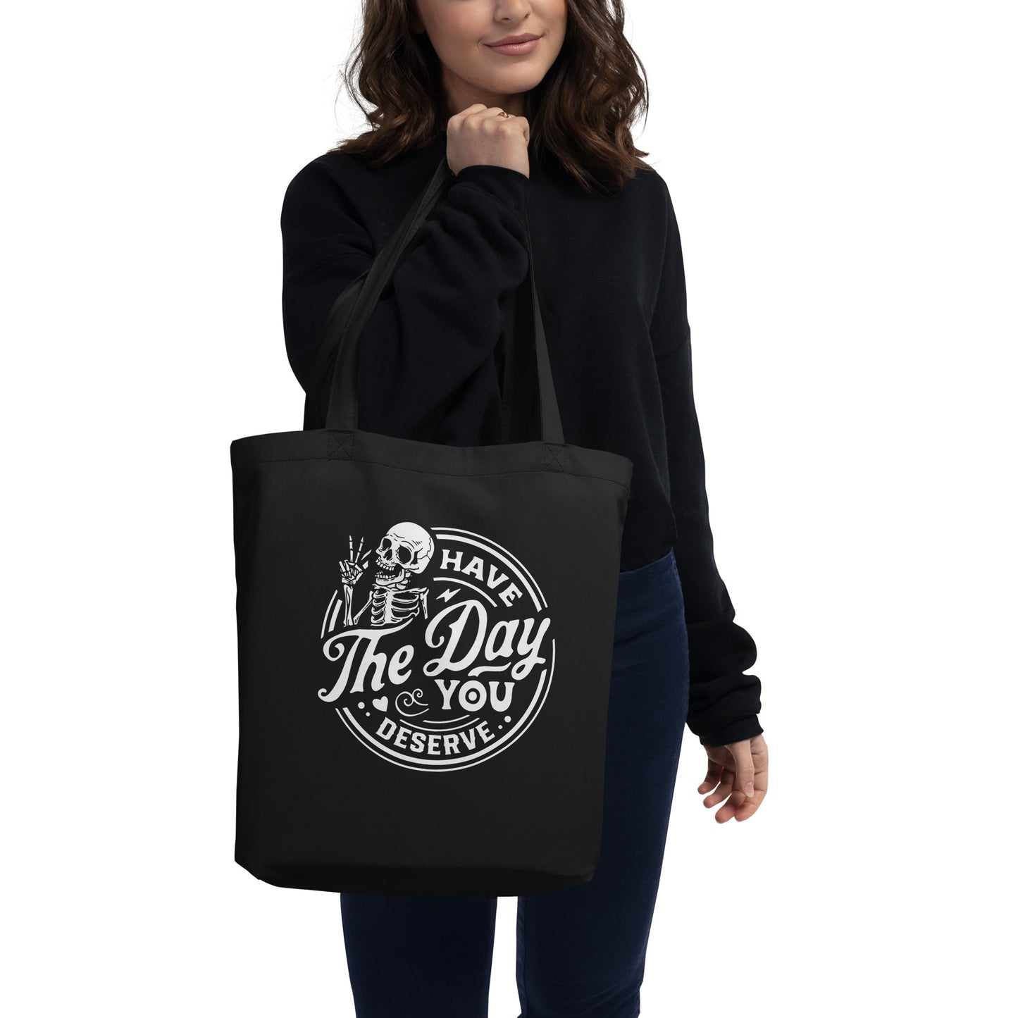 Day you Deserver Eco Tote Bag