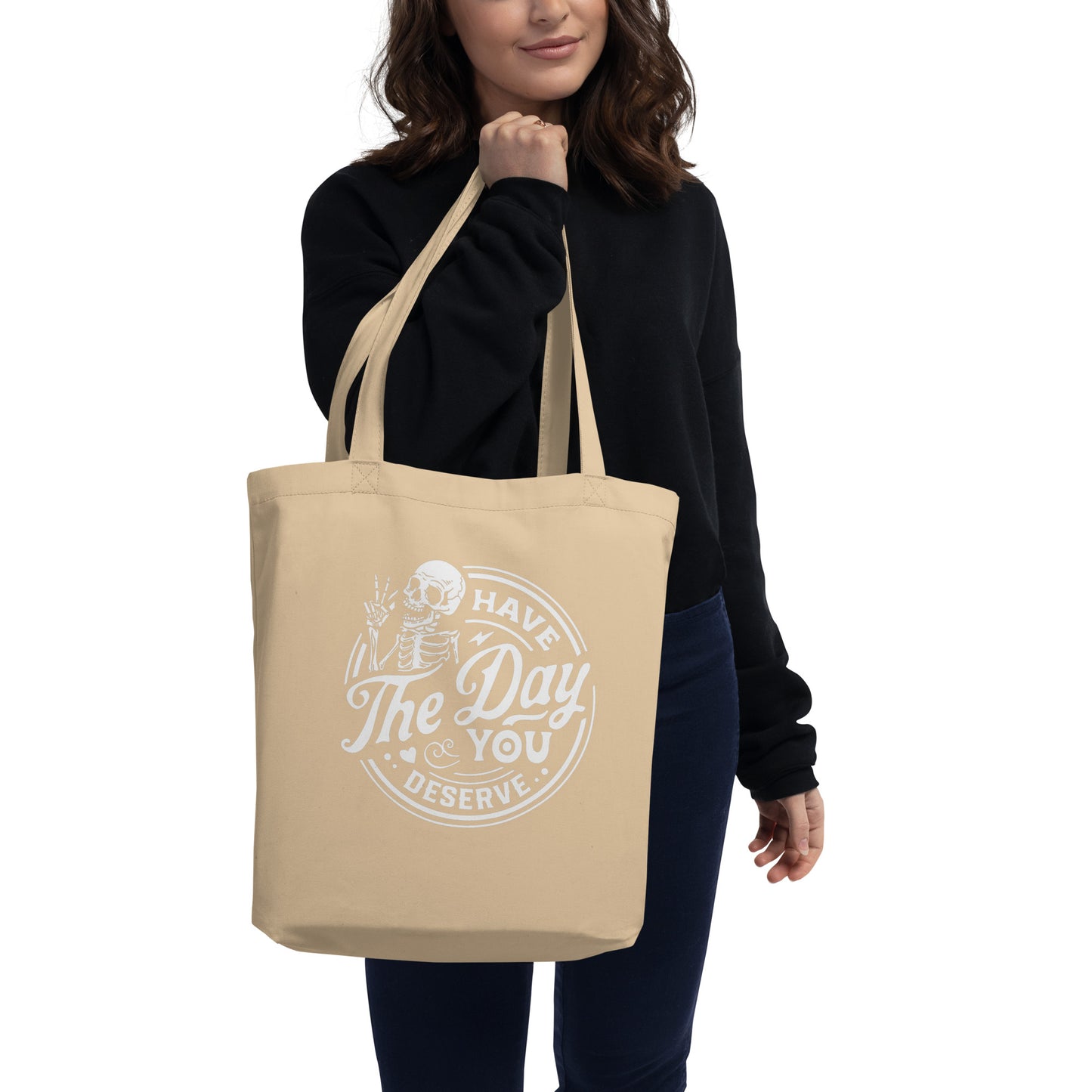 Day you Deserver Eco Tote Bag