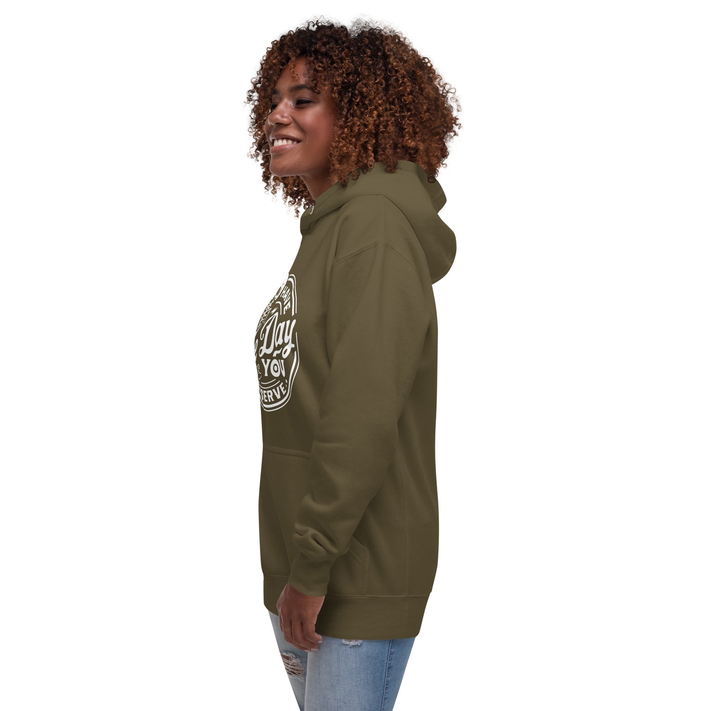 Have the Day you Deserve Unisex Hoodie