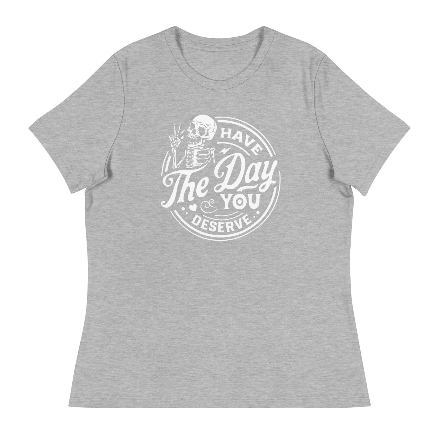 The Day you Deserve Women's Relaxed T-Shirt