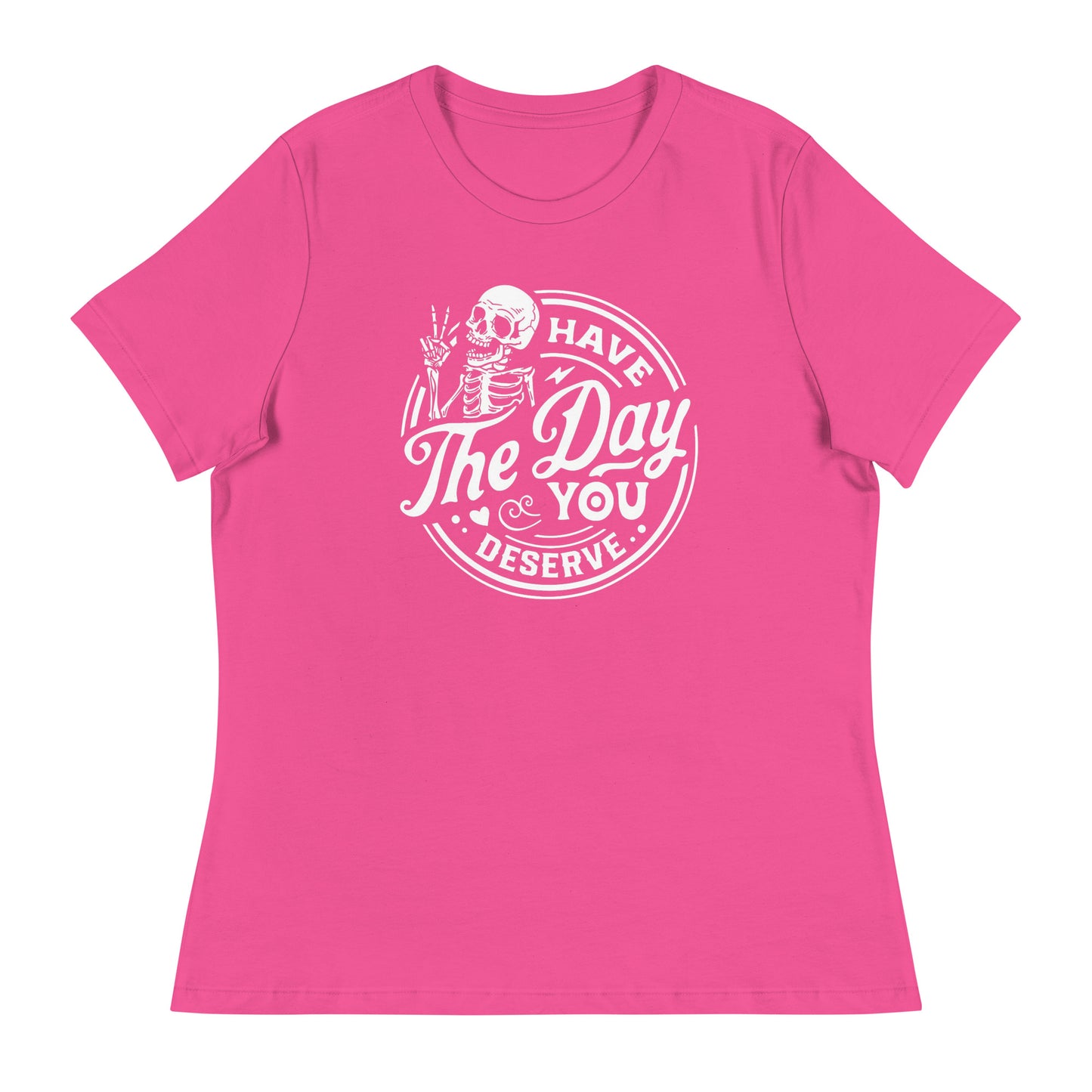 The Day you Deserve Women's Relaxed T-Shirt