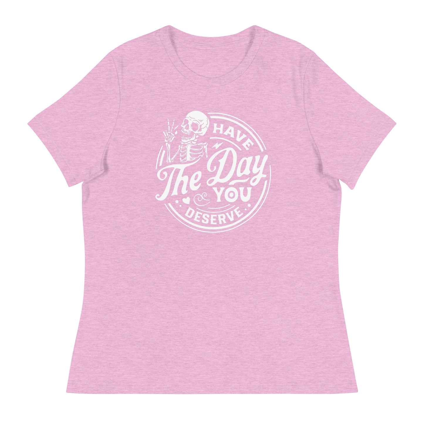 The Day you Deserve Women's Relaxed T-Shirt