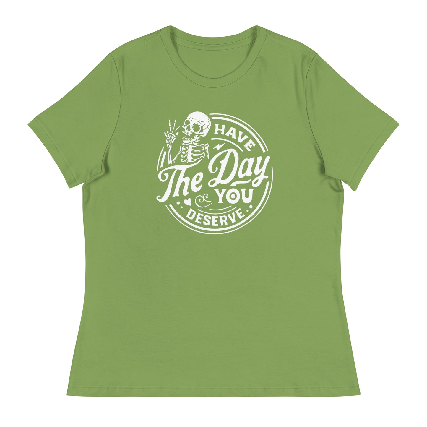 The Day you Deserve Women's Relaxed T-Shirt