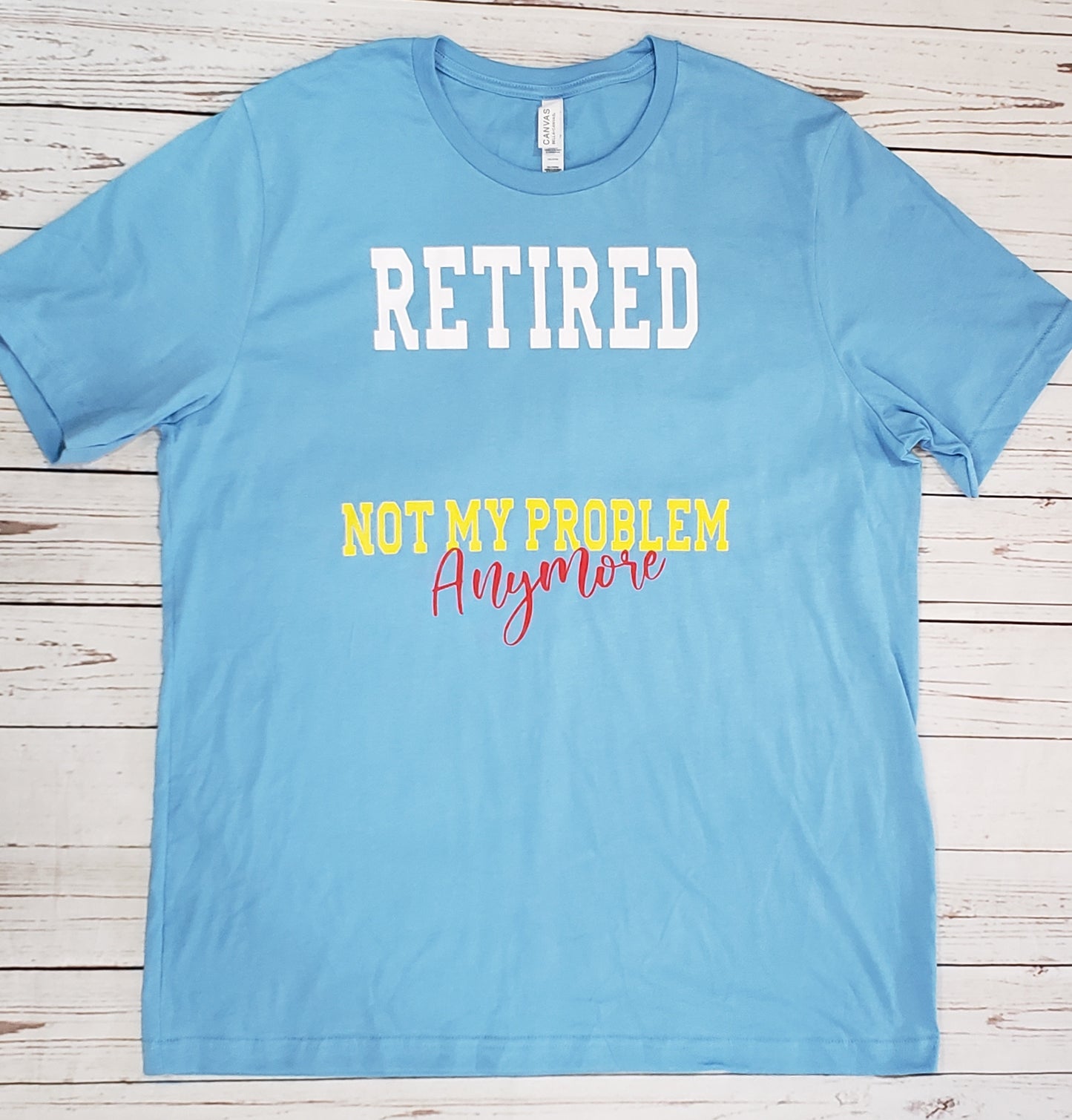 RETIRED - Not my Problem Anymore - Ready for  DATE PERSONALIZATION shirt - Large