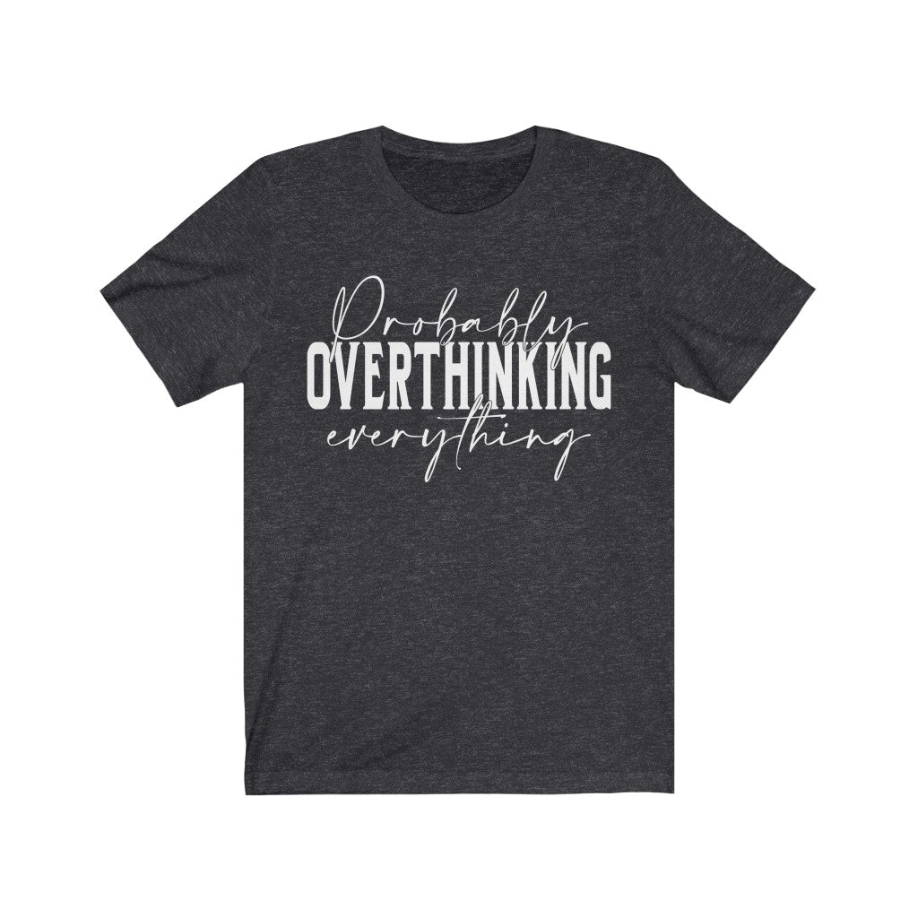 Probably Overthinking everything funny Unisex Jersey Short Sleeve Tee