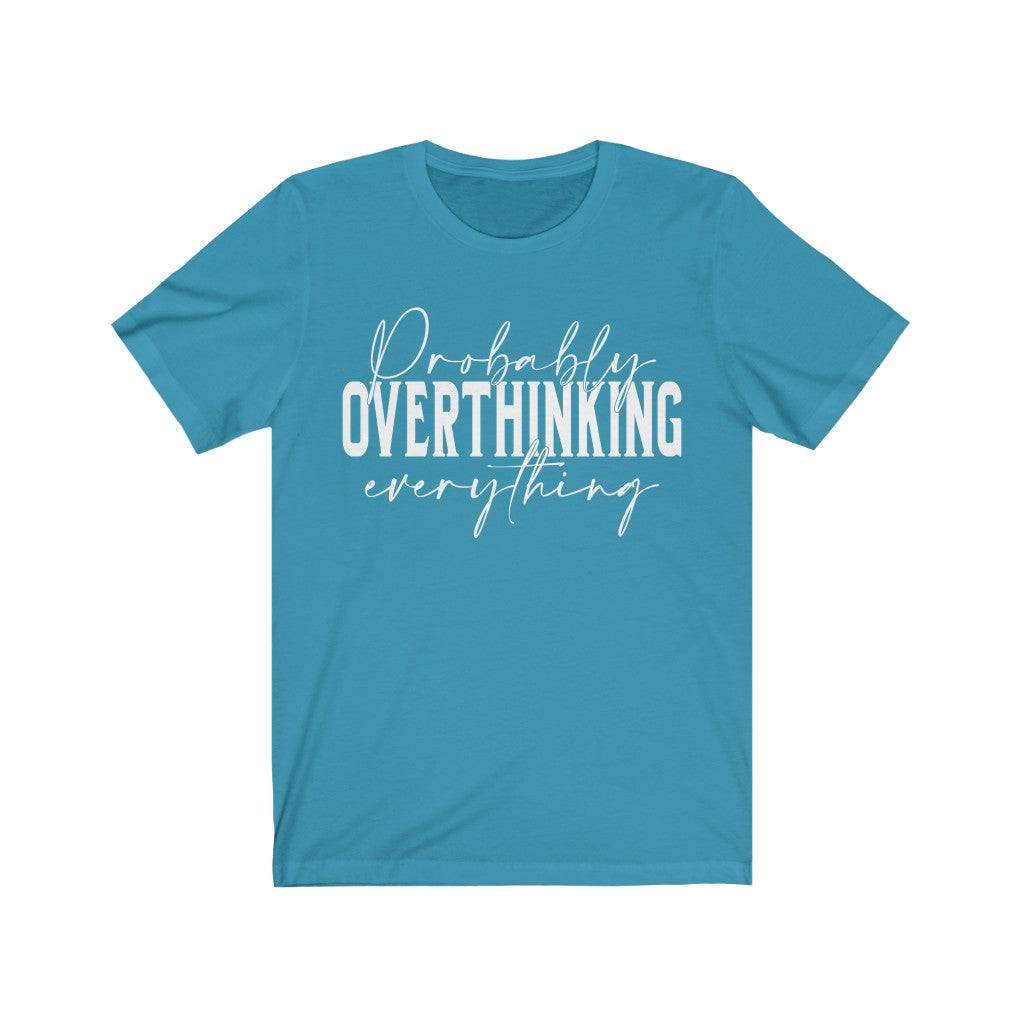 Probably Overthinking everything funny Unisex Jersey Short Sleeve Tee