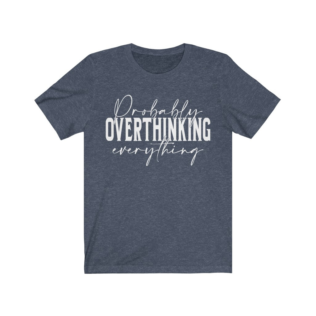 Probably Overthinking everything funny Unisex Jersey Short Sleeve Tee