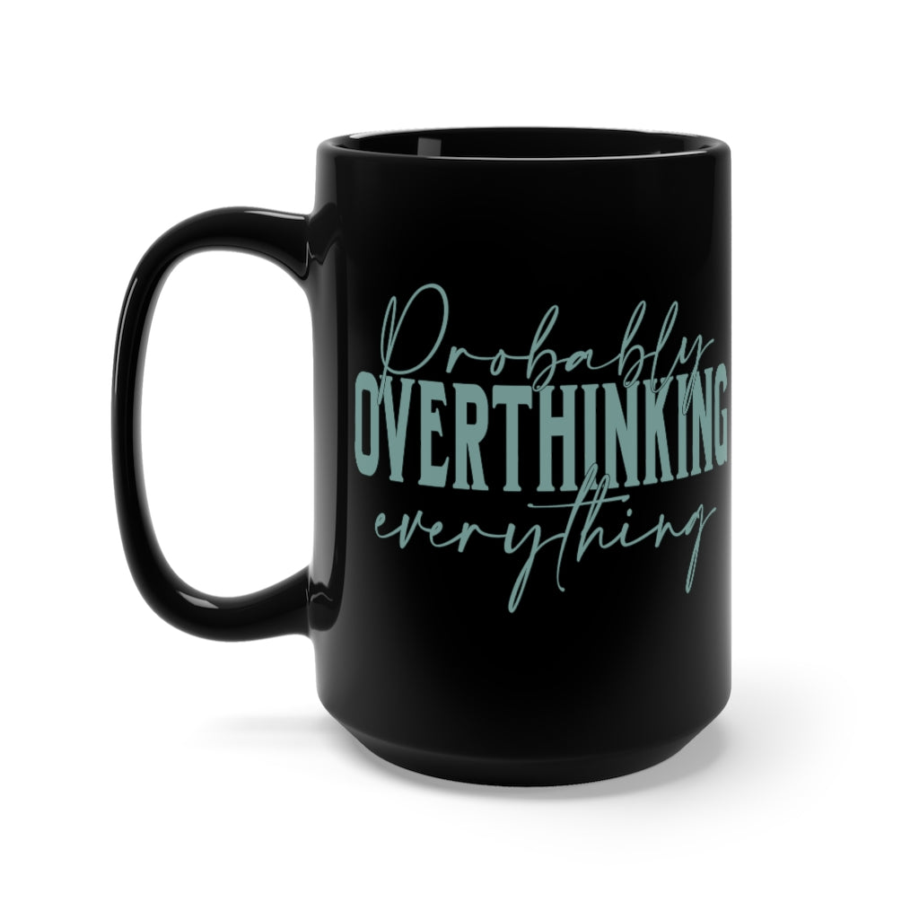 Probably Overthinking everything funny Black Mug 15oz