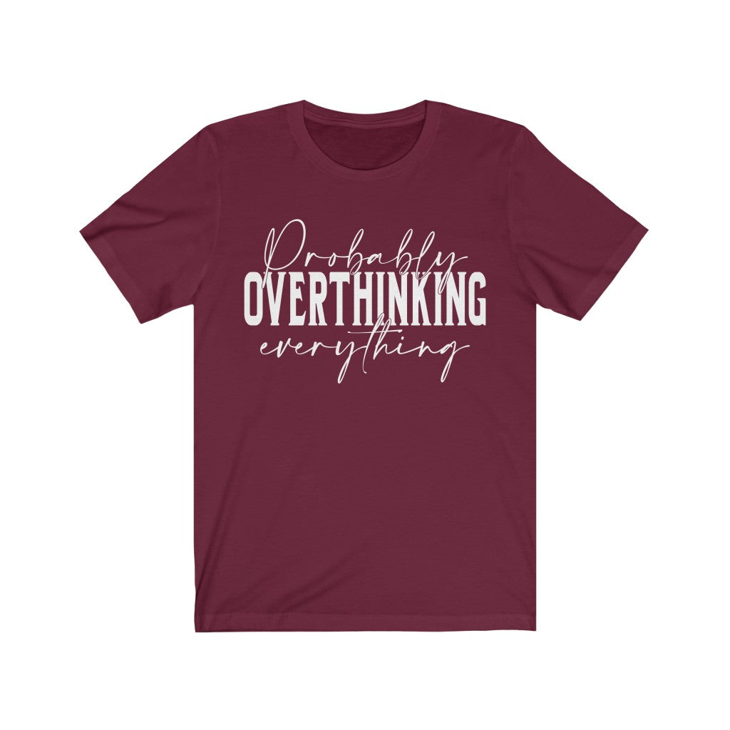 Probably Overthinking everything funny Unisex Jersey Short Sleeve Tee