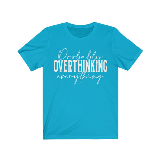 Probably Overthinking everything funny Unisex Jersey Short Sleeve Tee