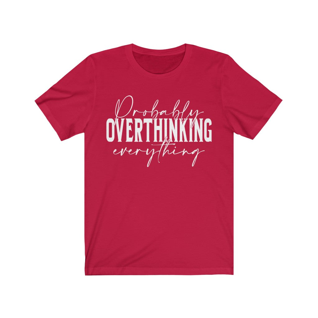 Probably Overthinking everything funny Unisex Jersey Short Sleeve Tee