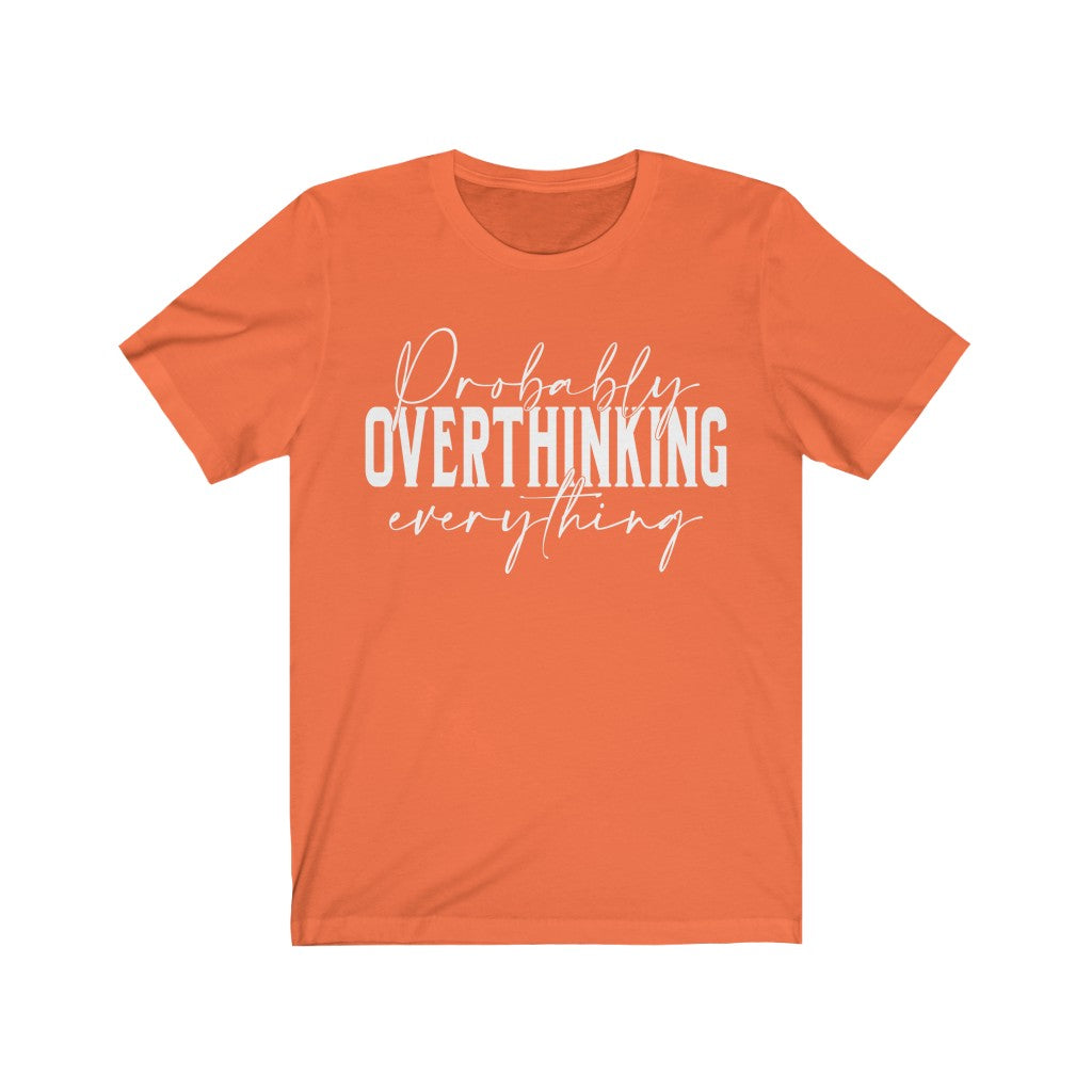 Probably Overthinking everything funny Unisex Jersey Short Sleeve Tee