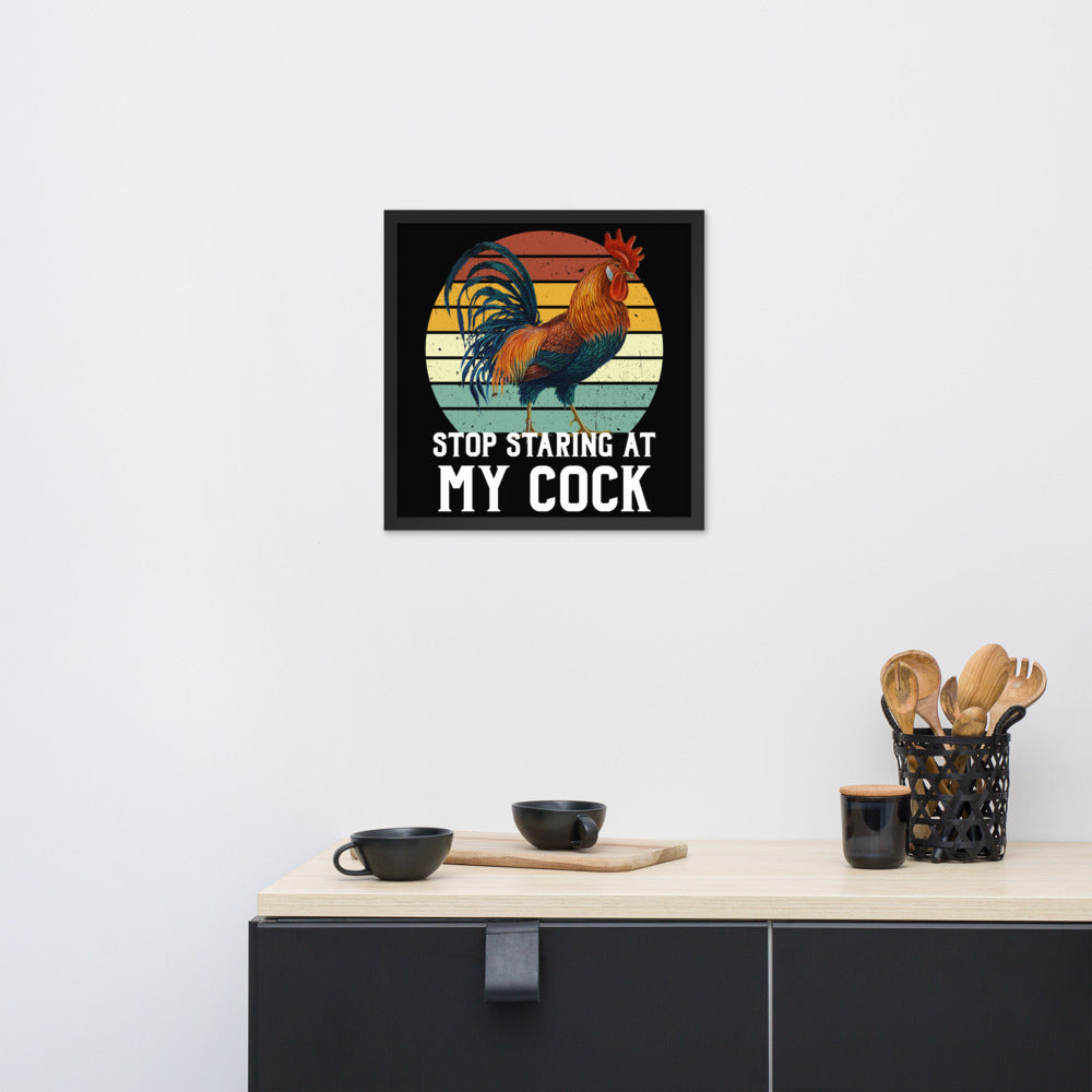 Stop staring at my Cock funny Framed poster