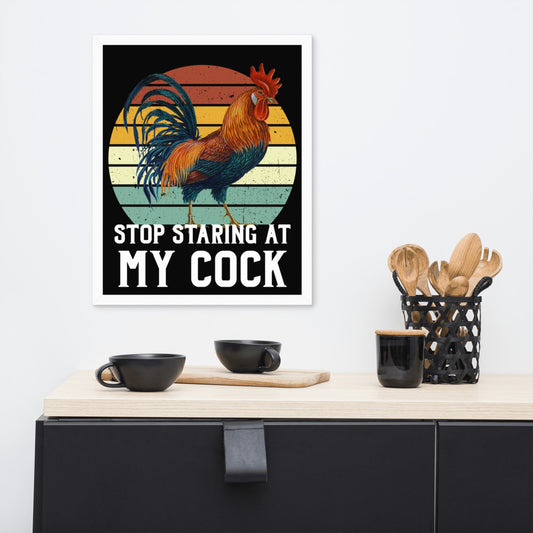 Stop staring at my Cock funny Framed poster