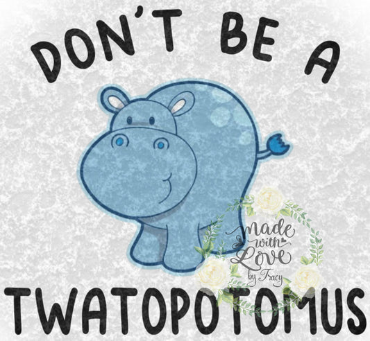 DON'T be a TWATOPOTOMUS Funny adult saying  PNG waterslide Sublimation instant downloadable printable clipart tumbler apparel