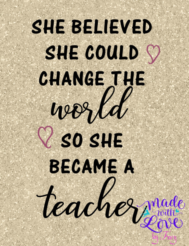 She believed she could change the world so she became a teacher SVG PNG waterslide scrapboook tumbler apparel