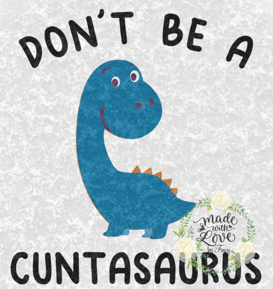 DON'T be a CUNTASAURUS Funny saying  PNG waterslide Sublimation instant downloadable printable clipart tumbler apparel