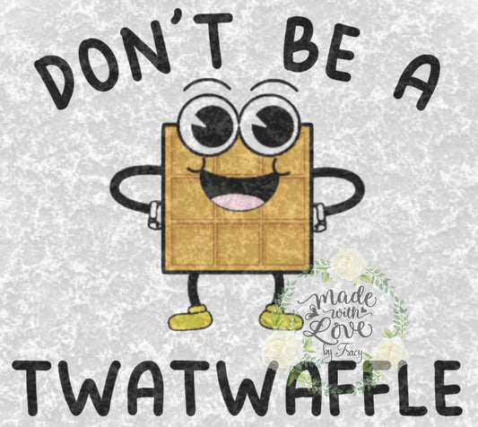 DON'T be a TWATWAFFLE Funny adult saying  PNG waterslide Sublimation instant downloadable printable clipart tumbler apparel