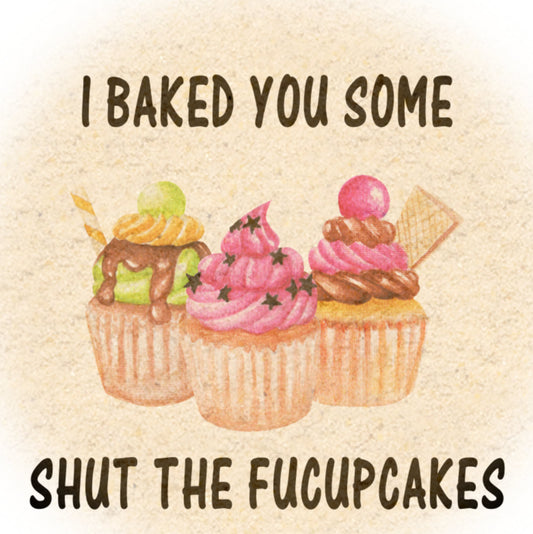 I Baked some Shut the Fucupcakes - PNG waterslide Sublimation instant downloadable printable clipart tumbler apparel