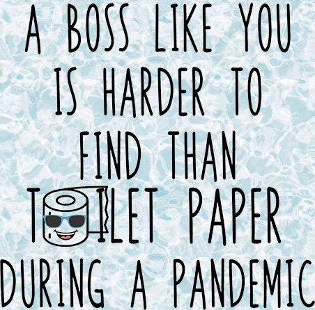 A boss like you is harder to find then toilet paper in a Pandemic ( 2 faces) - PNG waterslide Sublimation clipart tumbler apparel