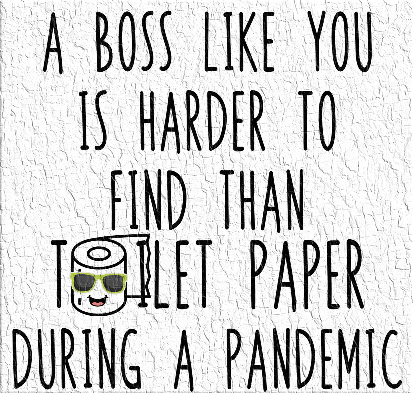 A boss like you is harder to find then toilet paper in a Pandemic ( 2 faces) - PNG waterslide Sublimation clipart tumbler apparel