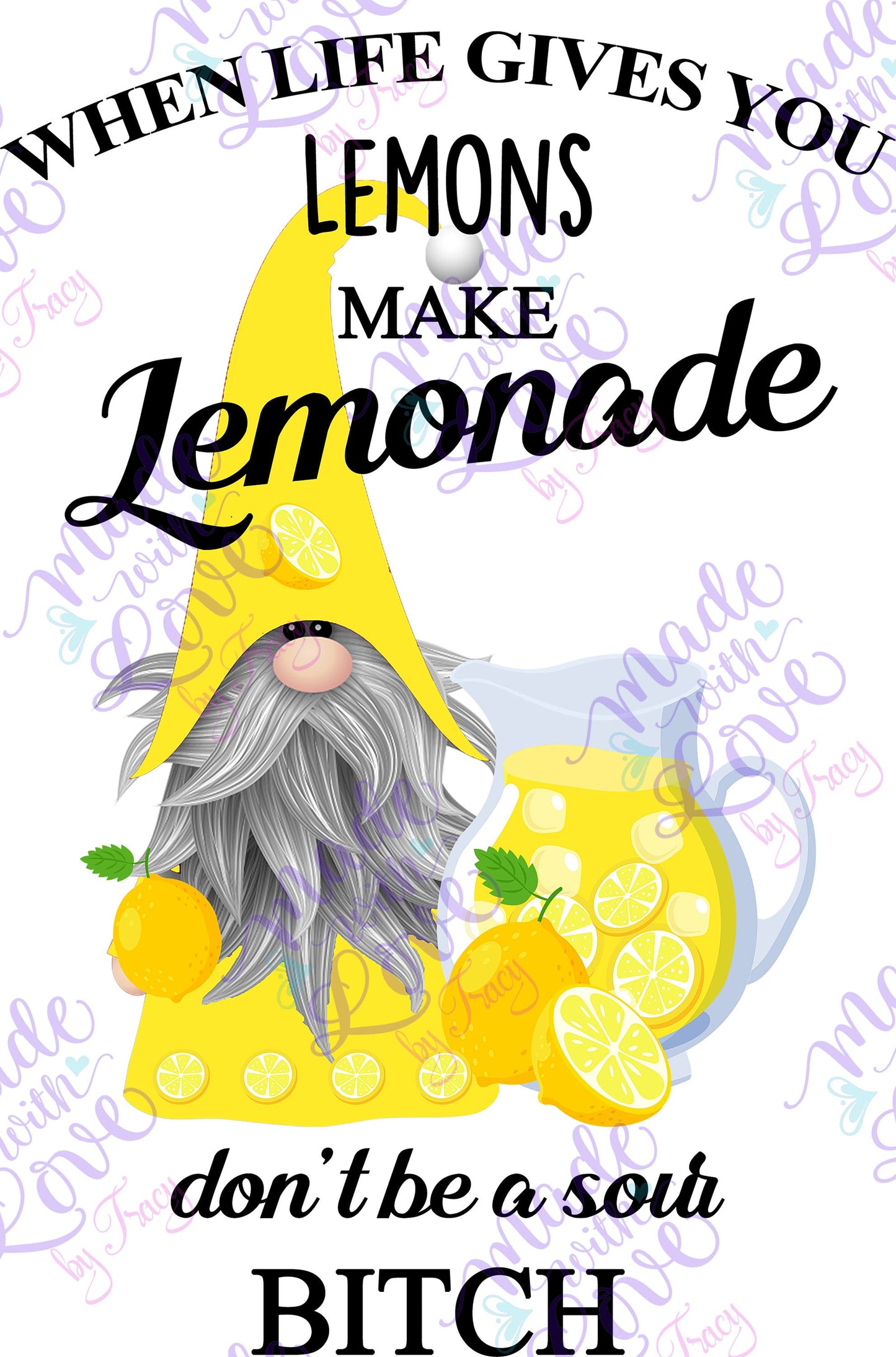 When Life gives you lemons make lemonade and don't be a sour Bitch - Yellow gnome, pitcher clipart, sublimation, tumbler apparel, waterslide