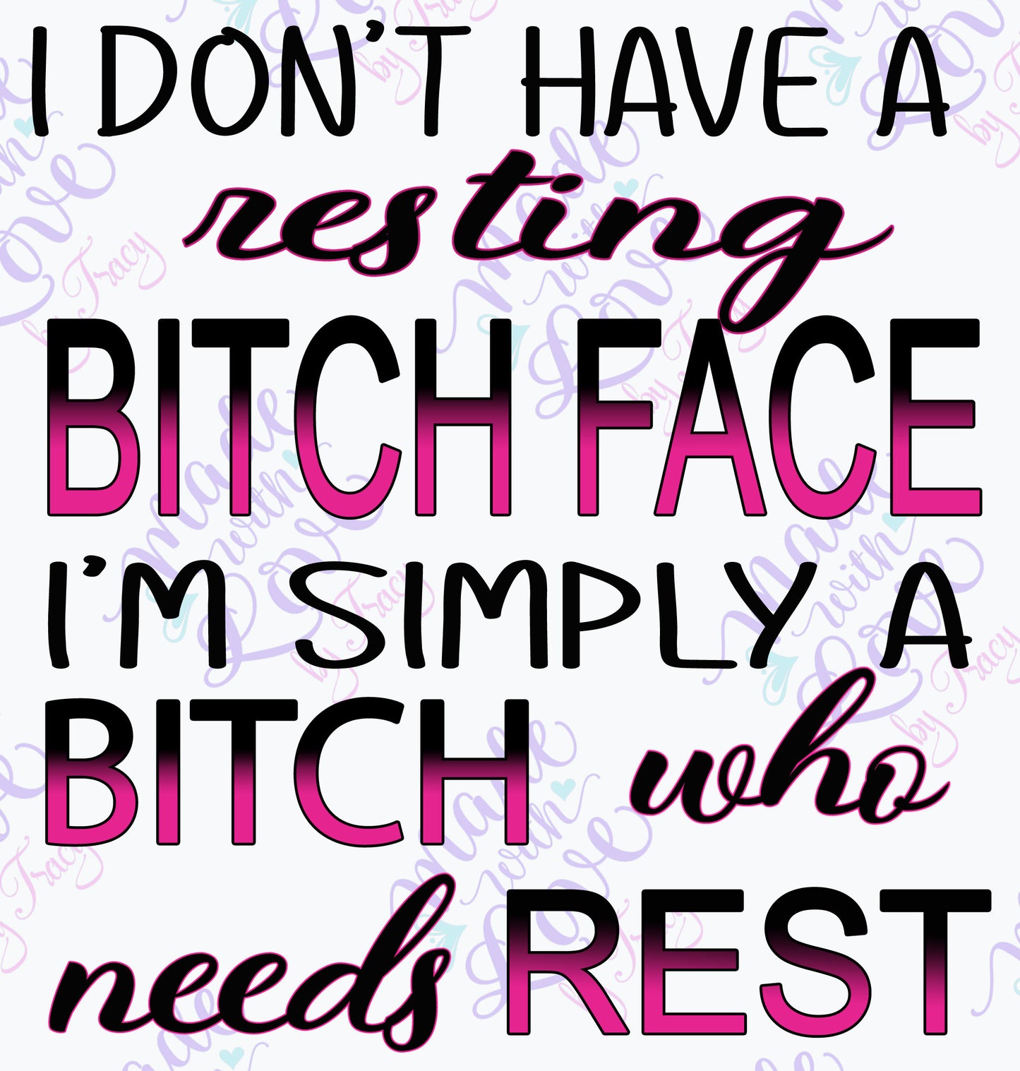 I don't have a resting bitch face, simplay a bitch that needs rest PNG clipart, sublimation, tumbler, apparel, waterslide