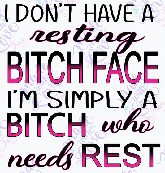 I don't have a resting bitch face, simplay a bitch that needs rest PNG clipart, sublimation, tumbler, apparel, waterslide