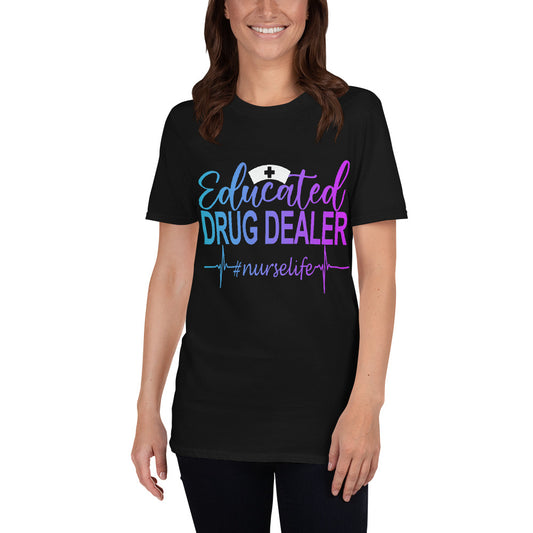 Educated Drug Dealer Nurse Life Unisex T-Shirt