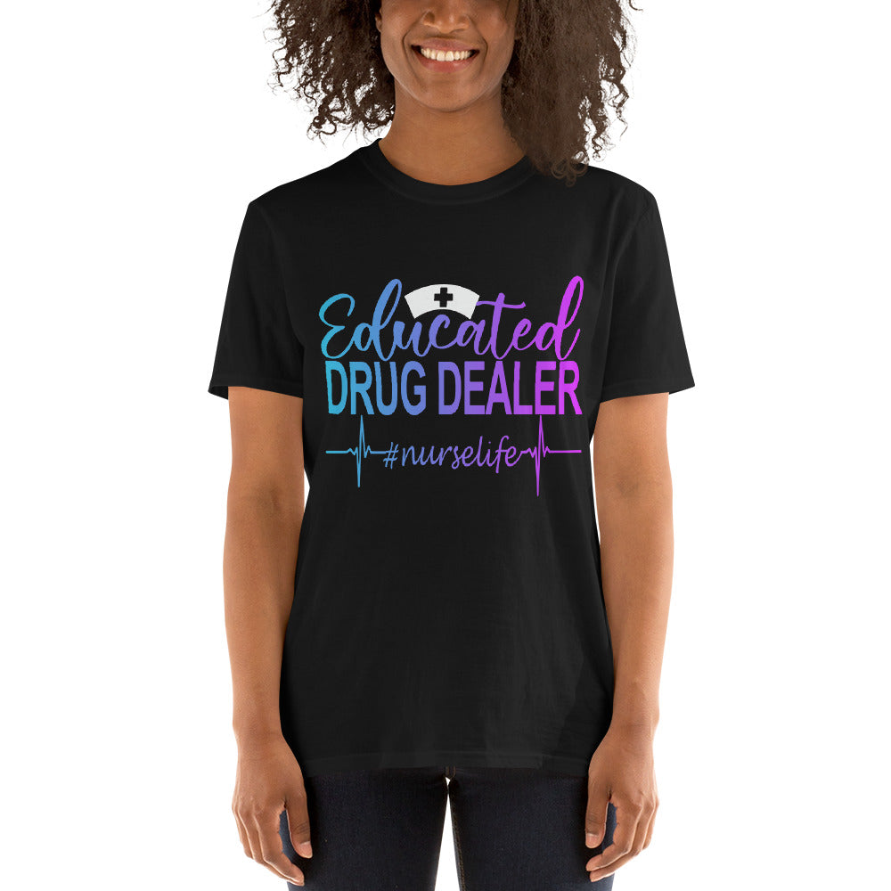 Educated Drug Dealer Nurse Life Unisex T-Shirt