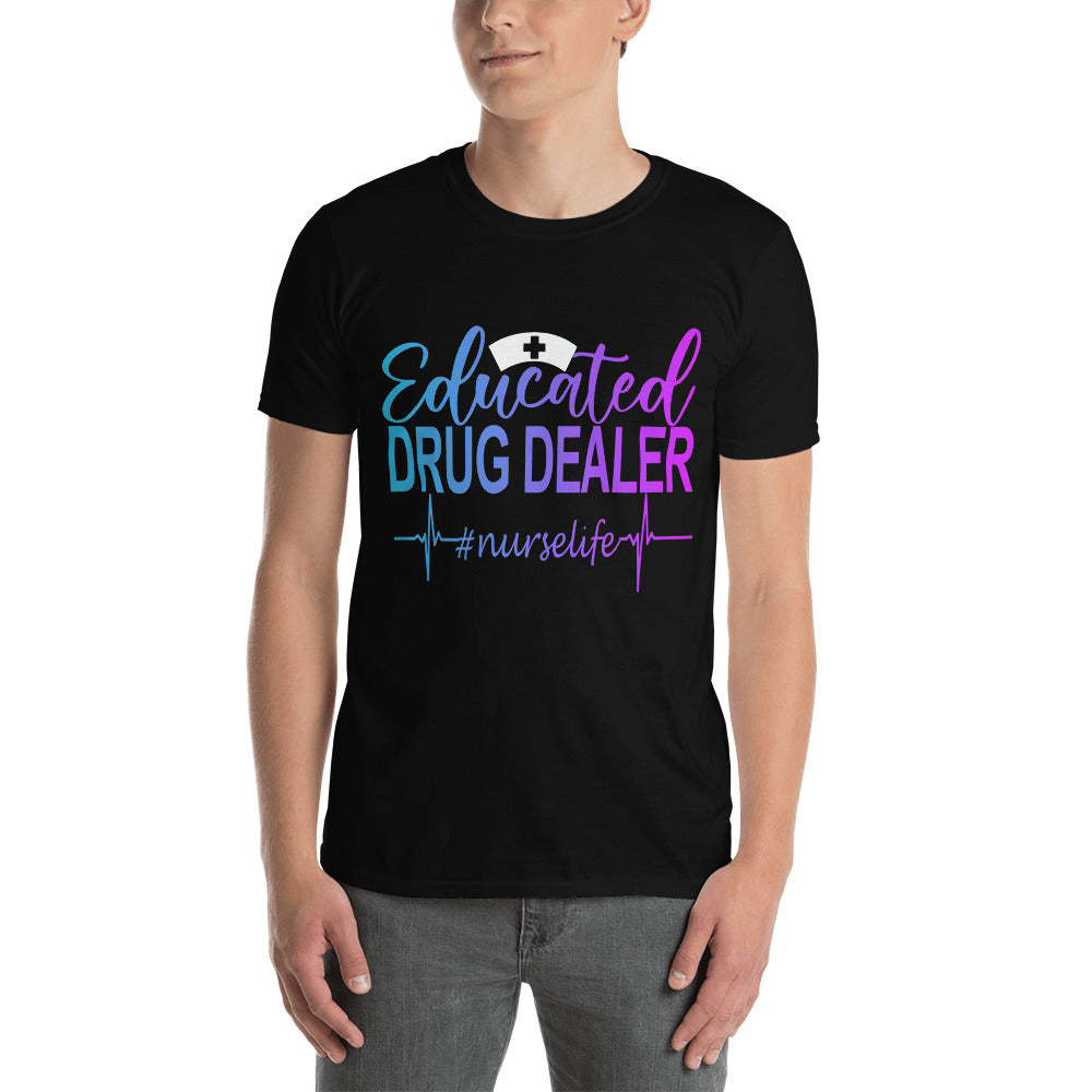 Educated Drug Dealer Nurse Life Unisex T-Shirt