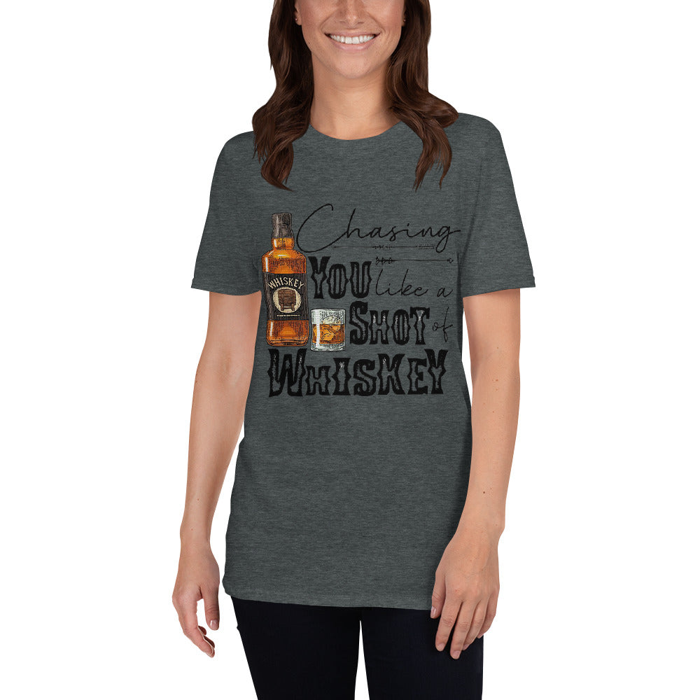 Chasing you Like a Shot of Whiskey  Unisex T-Shirt