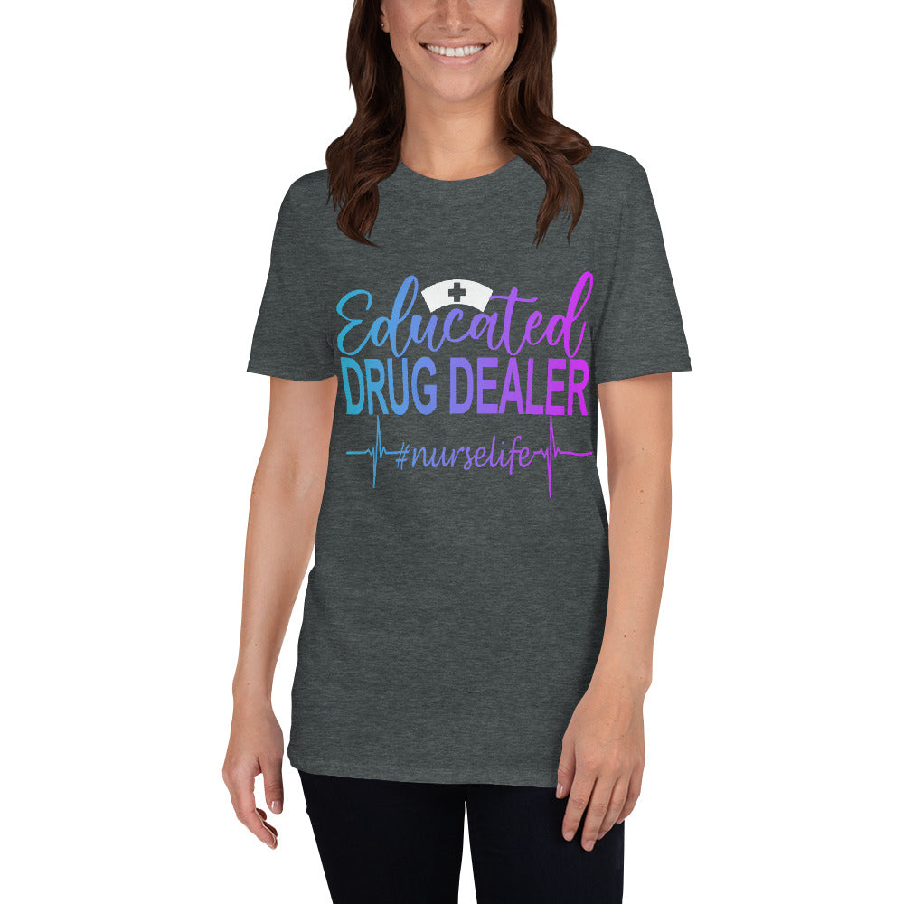 Educated Drug Dealer Nurse Life Unisex T-Shirt