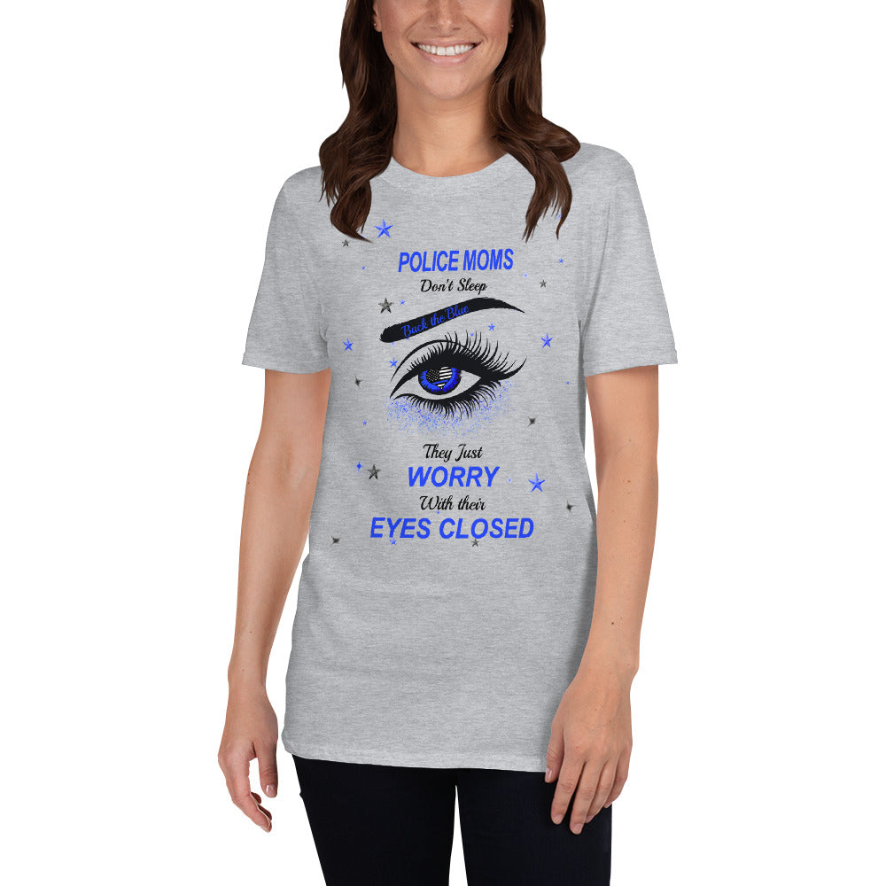 Police Moms Don't Sleep, they Worry with Their Eyes Closed -  Unisex T-Shirt