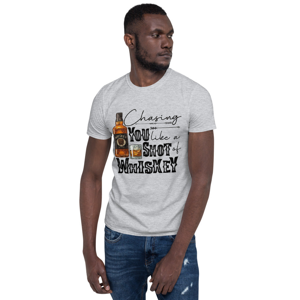 Chasing you Like a Shot of Whiskey  Unisex T-Shirt