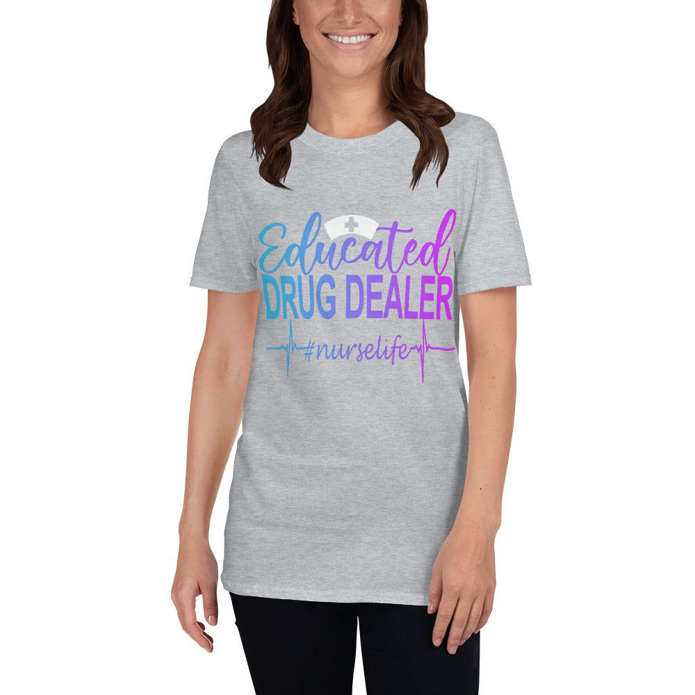 Educated Drug Dealer Nurse Life Unisex T-Shirt