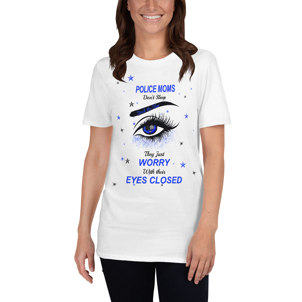 Police Moms Don't Sleep, they Worry with Their Eyes Closed -  Unisex T-Shirt