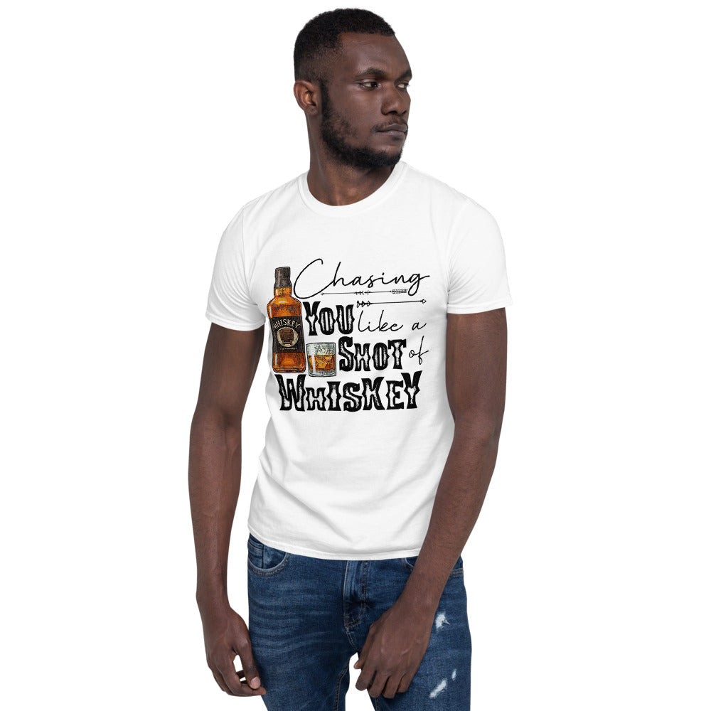 Chasing you Like a Shot of Whiskey  Unisex T-Shirt