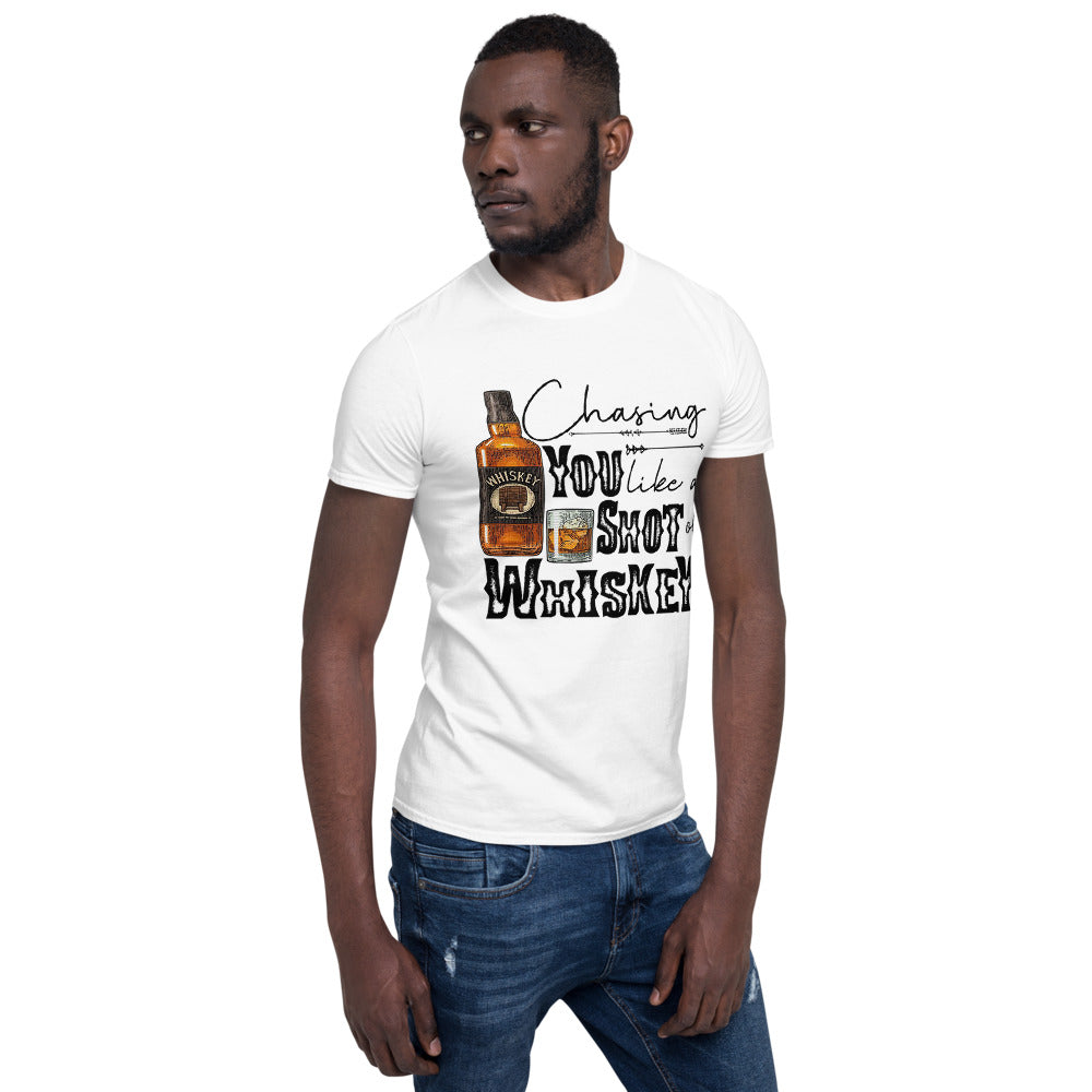 Chasing you Like a Shot of Whiskey  Unisex T-Shirt