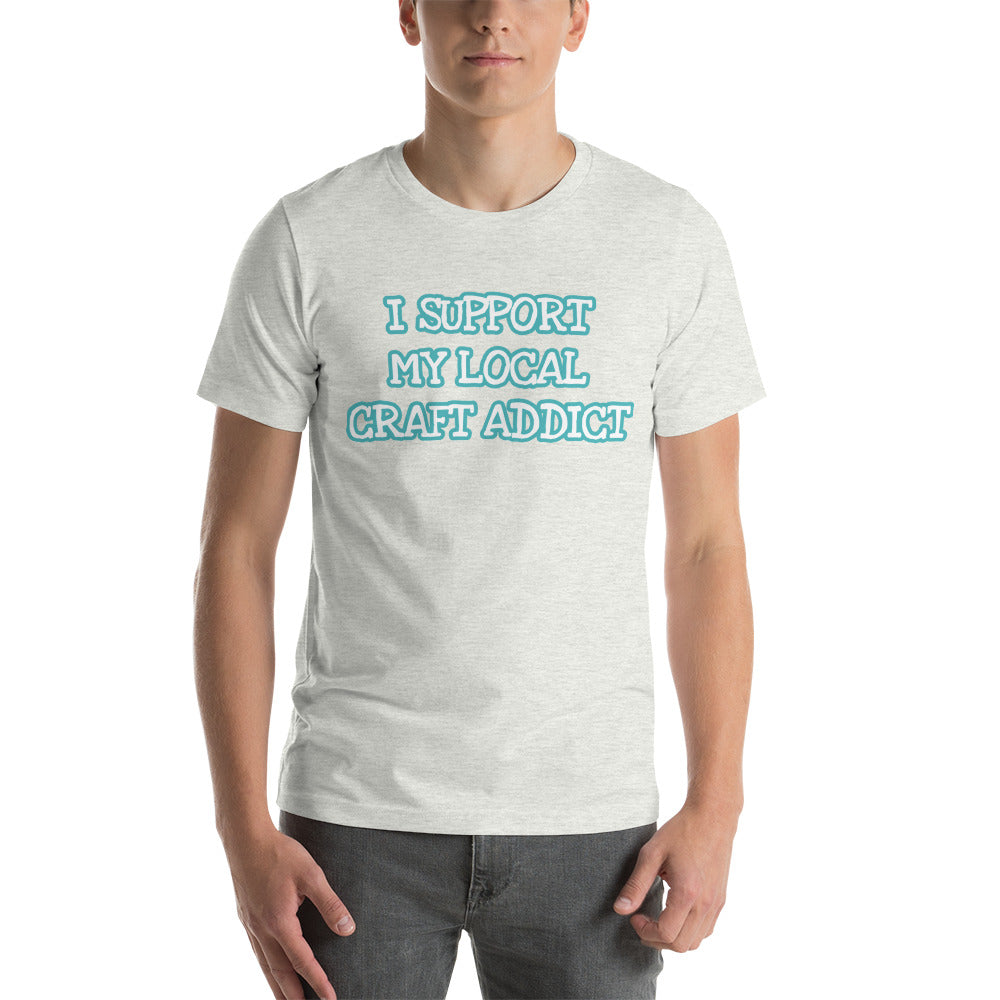 I Support my Local Craft Addict MWL Unisex T-Shirt