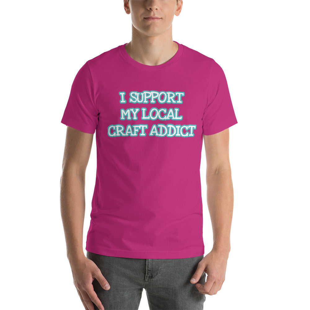 I Support my Local Craft Addict MWL Unisex T-Shirt