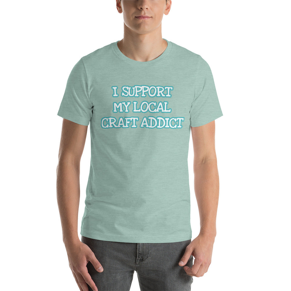 I Support my Local Craft Addict MWL Unisex T-Shirt