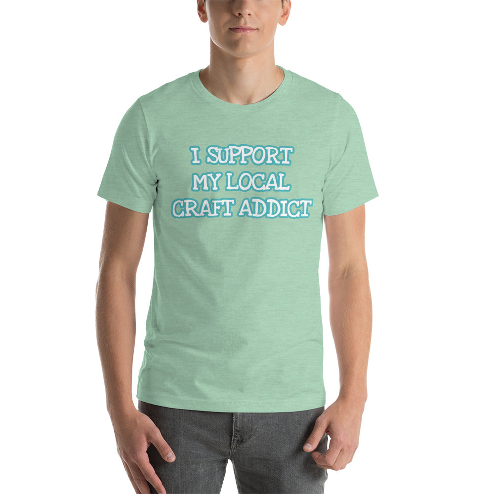 I Support my Local Craft Addict MWL Unisex T-Shirt