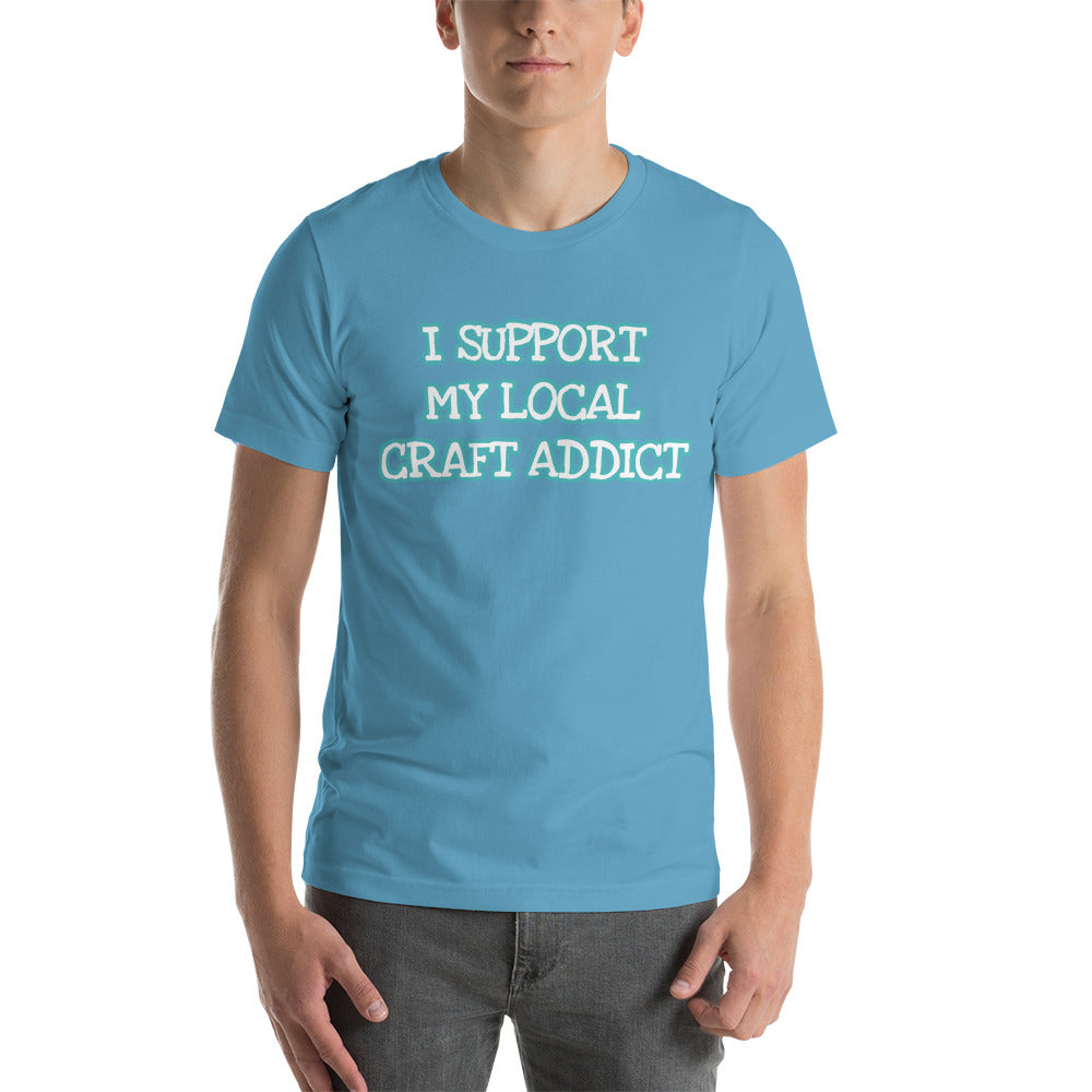 I Support my Local Craft Addict MWL Unisex T-Shirt