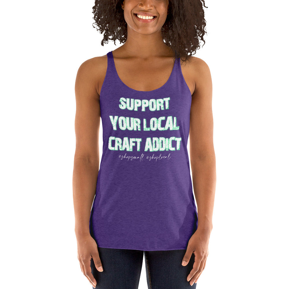 Support your local craft addict shop small shop local Women's Racerback Tank