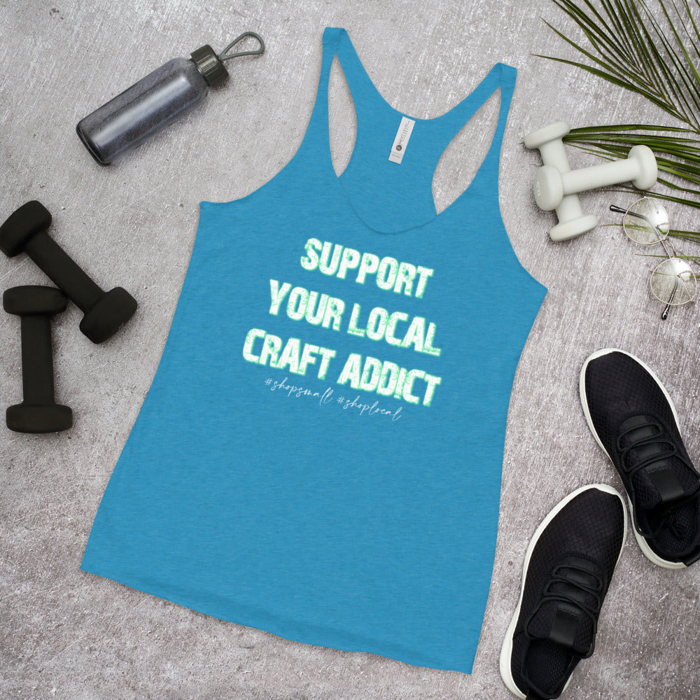 Support your local craft addict shop small shop local Women's Racerback Tank