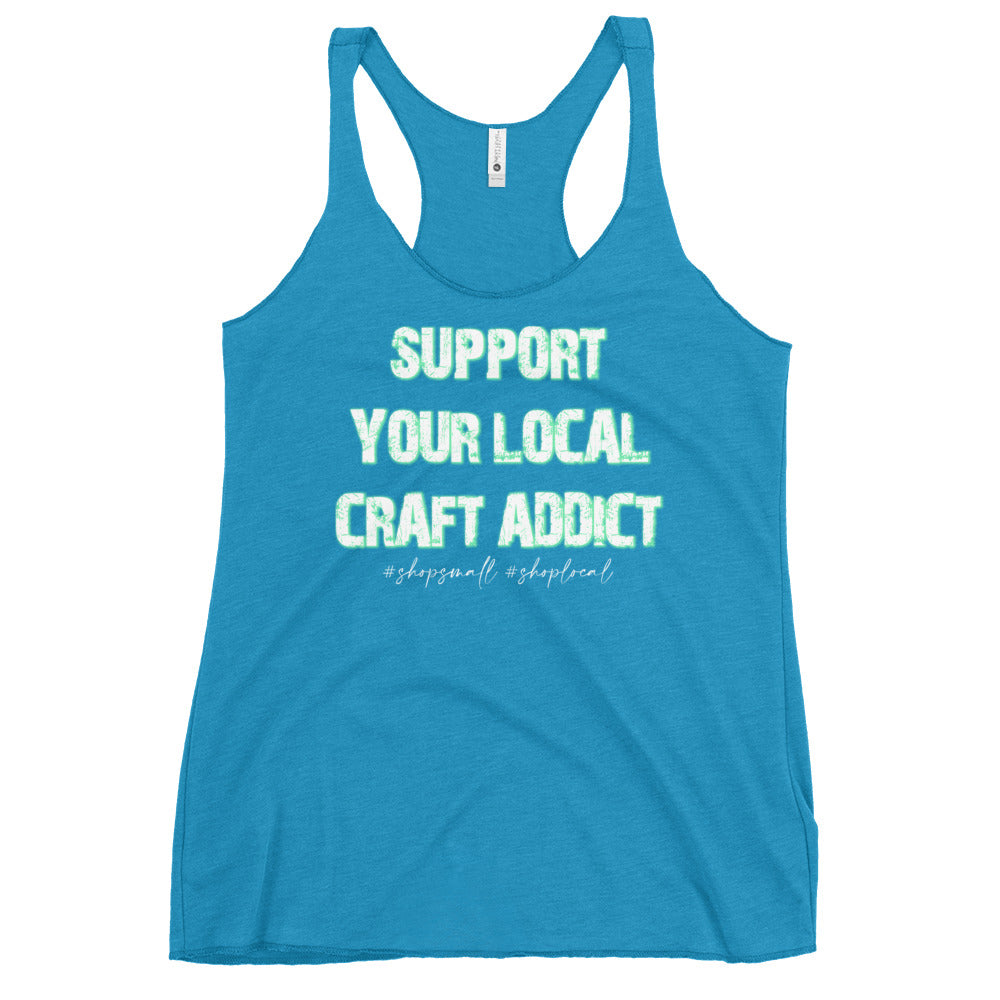Support your local craft addict shop small shop local Women's Racerback Tank